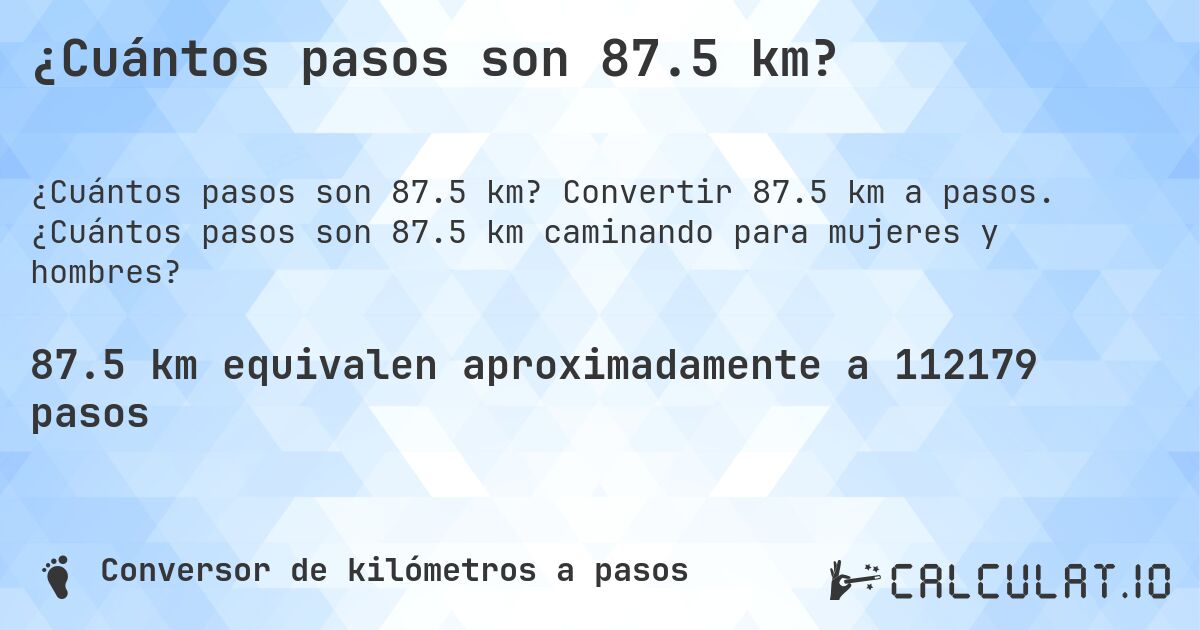 ¿Cuántos pasos son 87.5 km?. Convertir 87.5 km a pasos. ¿Cuántos pasos son 87.5 km caminando para mujeres y hombres?