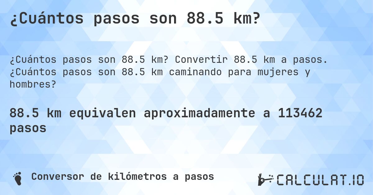 ¿Cuántos pasos son 88.5 km?. Convertir 88.5 km a pasos. ¿Cuántos pasos son 88.5 km caminando para mujeres y hombres?