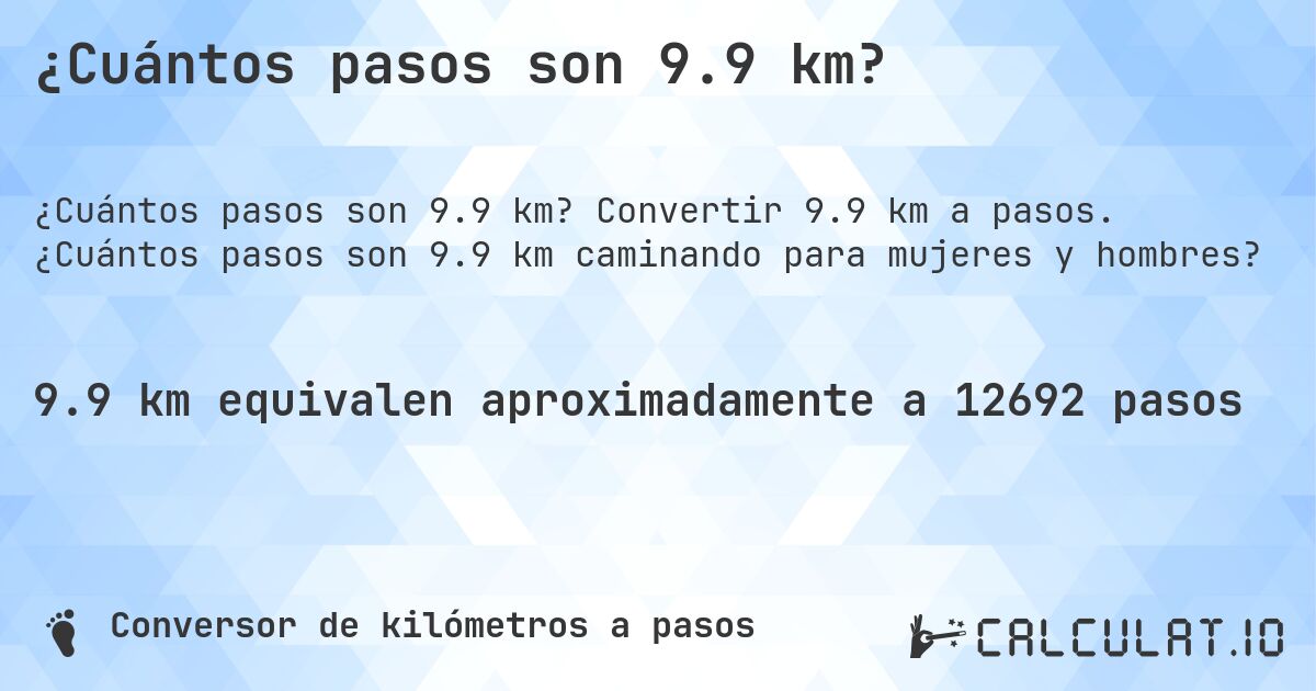 ¿Cuántos pasos son 9.9 km?. Convertir 9.9 km a pasos. ¿Cuántos pasos son 9.9 km caminando para mujeres y hombres?
