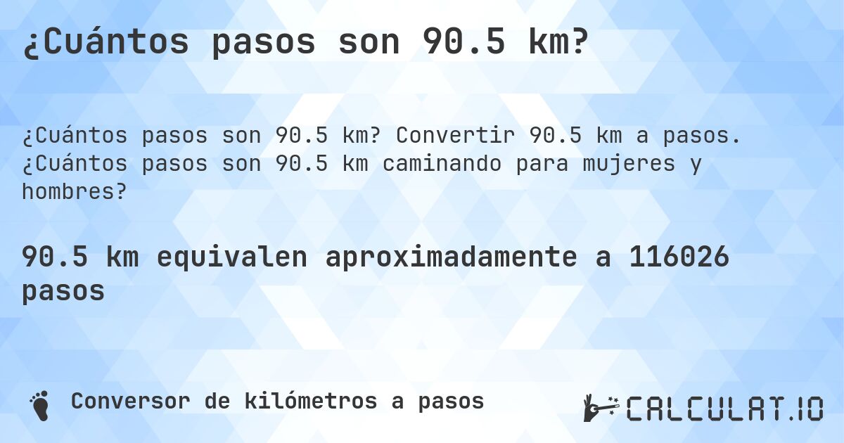 ¿Cuántos pasos son 90.5 km?. Convertir 90.5 km a pasos. ¿Cuántos pasos son 90.5 km caminando para mujeres y hombres?