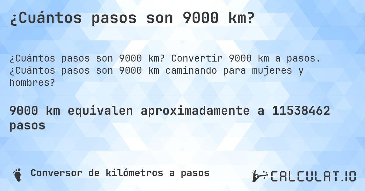 ¿Cuántos pasos son 9000 km?. Convertir 9000 km a pasos. ¿Cuántos pasos son 9000 km caminando para mujeres y hombres?