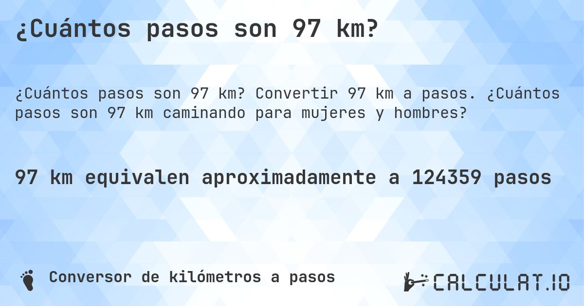 ¿Cuántos pasos son 97 km?. Convertir 97 km a pasos. ¿Cuántos pasos son 97 km caminando para mujeres y hombres?