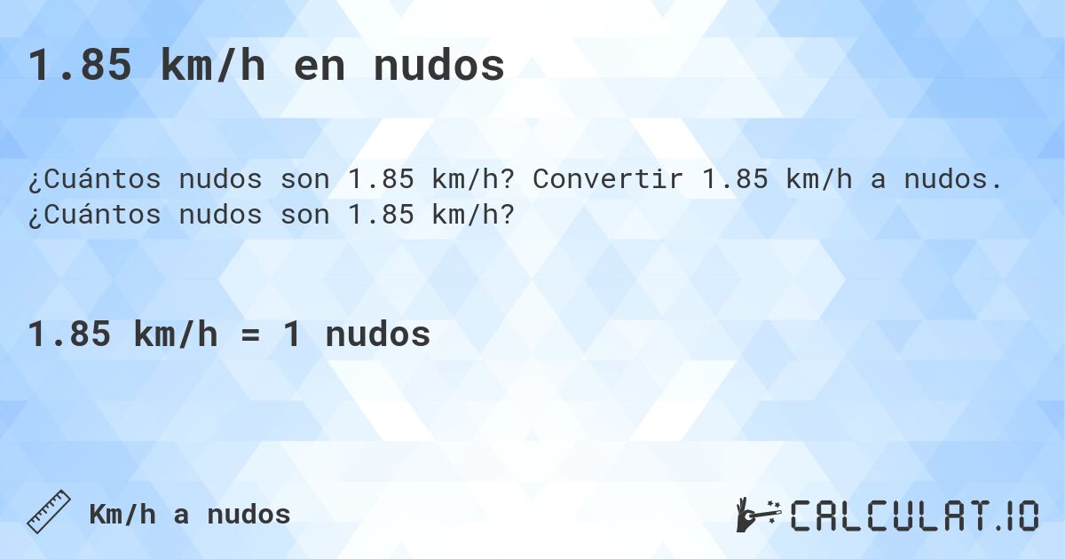1.85 km/h en nudos. Convertir 1.85 km/h a nudos. ¿Cuántos nudos son 1.85 km/h?
