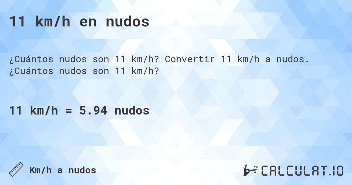 11 km/h en nudos. Convertir 11 km/h a nudos. ¿Cuántos nudos son 11 km/h?