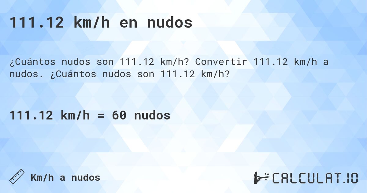 111.12 km/h en nudos. Convertir 111.12 km/h a nudos. ¿Cuántos nudos son 111.12 km/h?