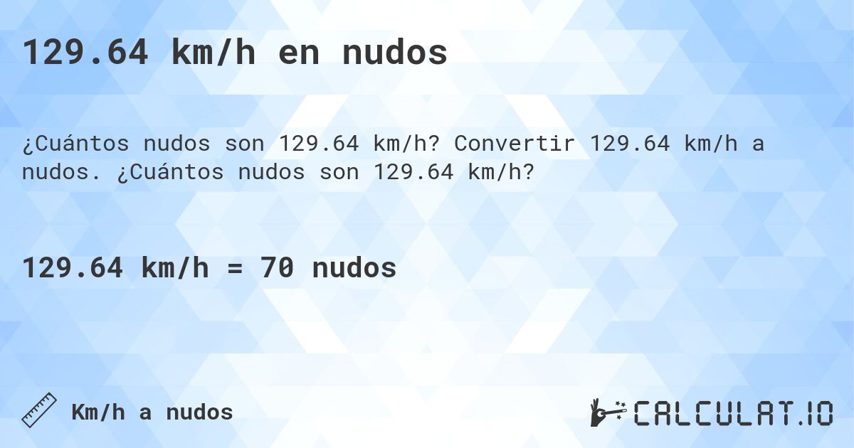 129.64 km/h en nudos. Convertir 129.64 km/h a nudos. ¿Cuántos nudos son 129.64 km/h?