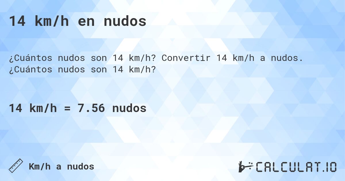 14 km/h en nudos. Convertir 14 km/h a nudos. ¿Cuántos nudos son 14 km/h?