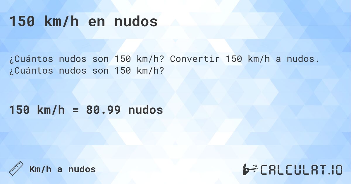 150 km/h en nudos. Convertir 150 km/h a nudos. ¿Cuántos nudos son 150 km/h?