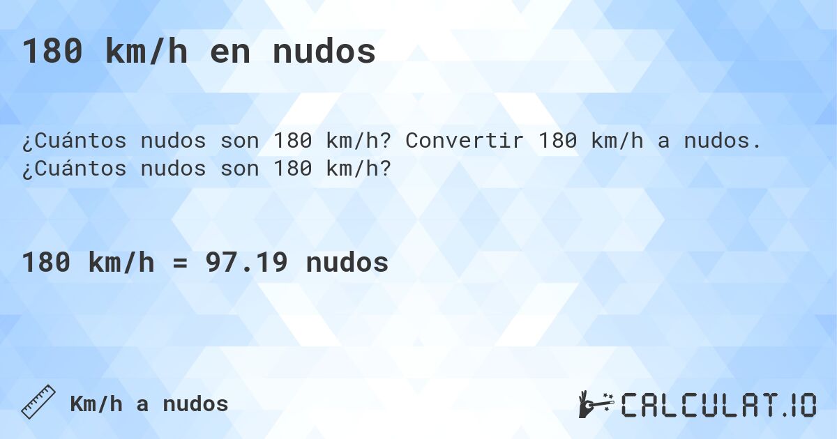 180 km/h en nudos. Convertir 180 km/h a nudos. ¿Cuántos nudos son 180 km/h?