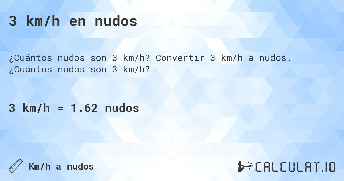 3 km/h en nudos. Convertir 3 km/h a nudos. ¿Cuántos nudos son 3 km/h?