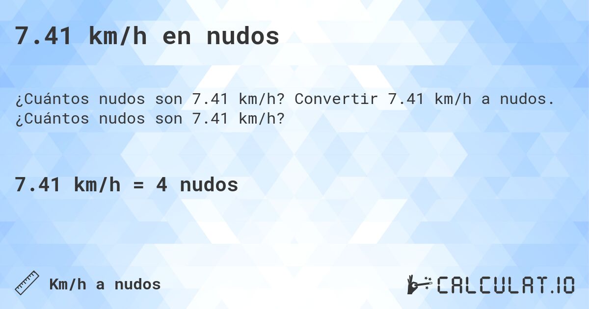 7.41 km/h en nudos. Convertir 7.41 km/h a nudos. ¿Cuántos nudos son 7.41 km/h?