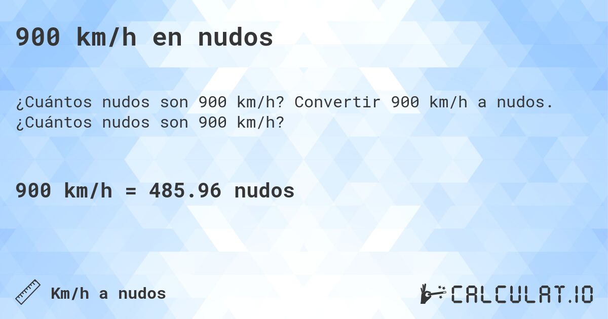 900 km/h en nudos. Convertir 900 km/h a nudos. ¿Cuántos nudos son 900 km/h?