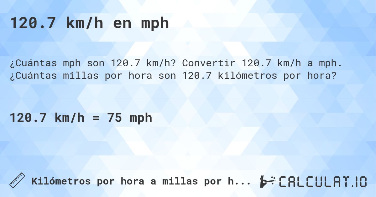 120.7 km/h en mph. Convertir 120.7 km/h a mph. ¿Cuántas millas por hora son 120.7 kilómetros por hora?