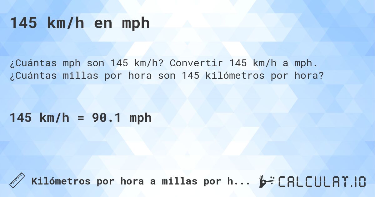 145 km/h en mph. Convertir 145 km/h a mph. ¿Cuántas millas por hora son 145 kilómetros por hora?