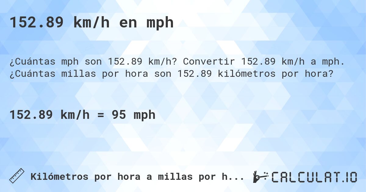 152.89 km/h en mph. Convertir 152.89 km/h a mph. ¿Cuántas millas por hora son 152.89 kilómetros por hora?