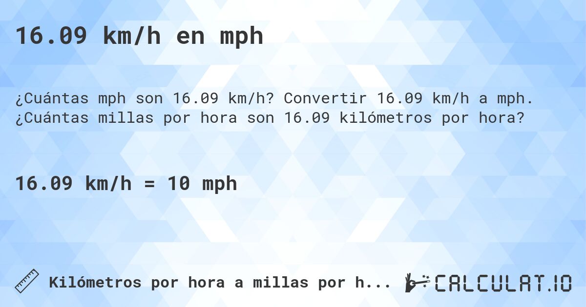 16.09 km/h en mph. Convertir 16.09 km/h a mph. ¿Cuántas millas por hora son 16.09 kilómetros por hora?