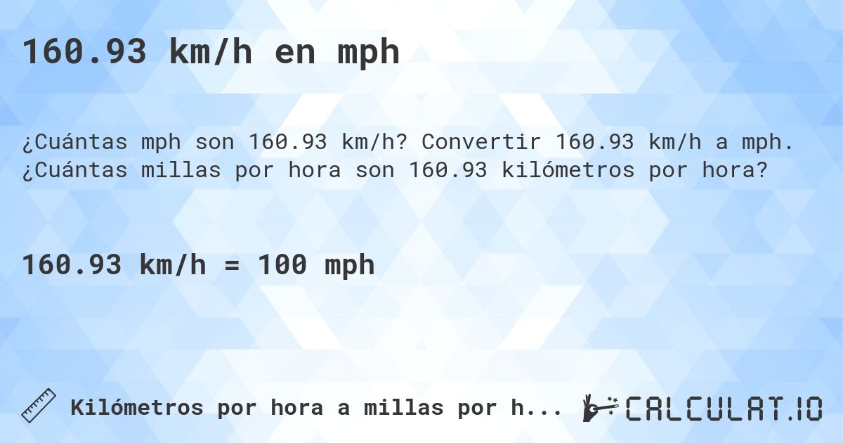 160.93 km/h en mph. Convertir 160.93 km/h a mph. ¿Cuántas millas por hora son 160.93 kilómetros por hora?
