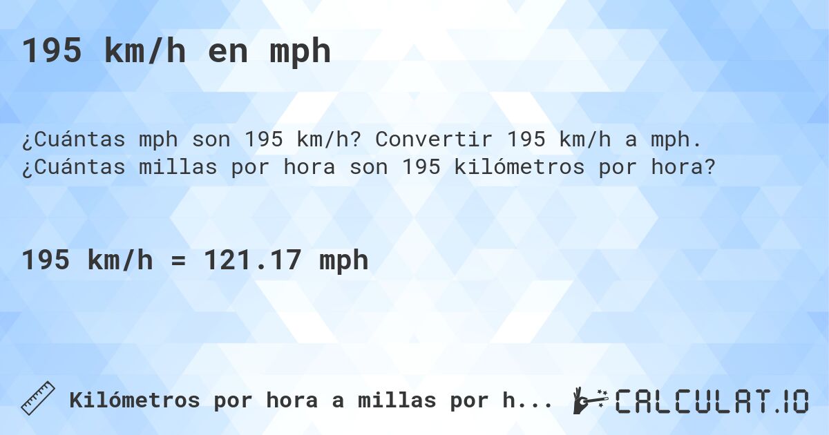 195 km/h en mph. Convertir 195 km/h a mph. ¿Cuántas millas por hora son 195 kilómetros por hora?