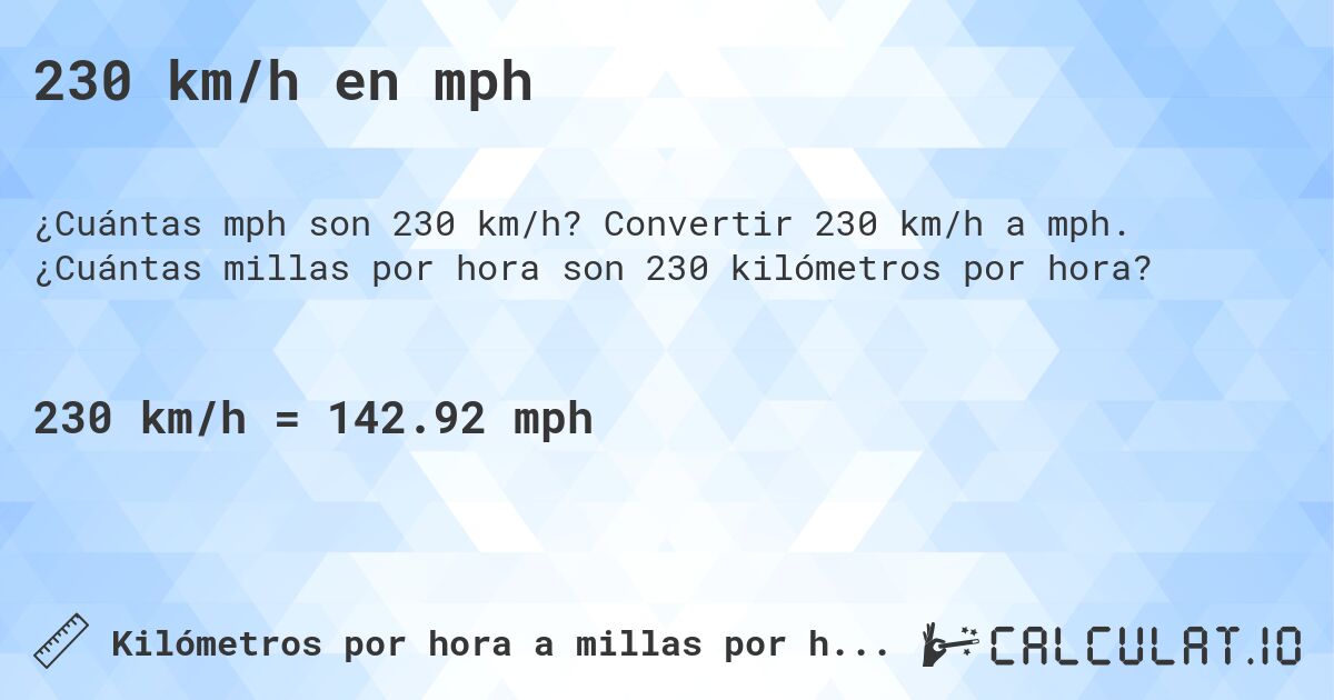 230 km/h en mph. Convertir 230 km/h a mph. ¿Cuántas millas por hora son 230 kilómetros por hora?