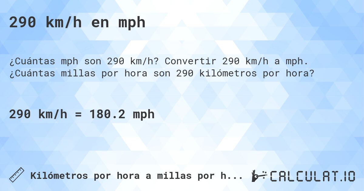 290 km/h en mph. Convertir 290 km/h a mph. ¿Cuántas millas por hora son 290 kilómetros por hora?