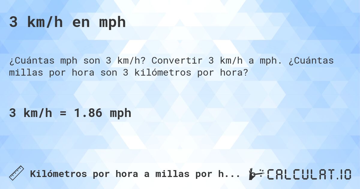 3 km/h en mph. Convertir 3 km/h a mph. ¿Cuántas millas por hora son 3 kilómetros por hora?
