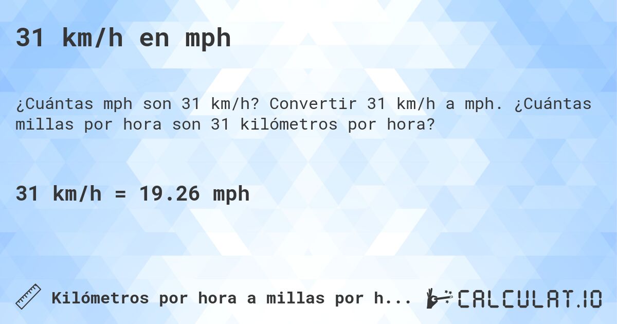 31 km/h en mph. Convertir 31 km/h a mph. ¿Cuántas millas por hora son 31 kilómetros por hora?