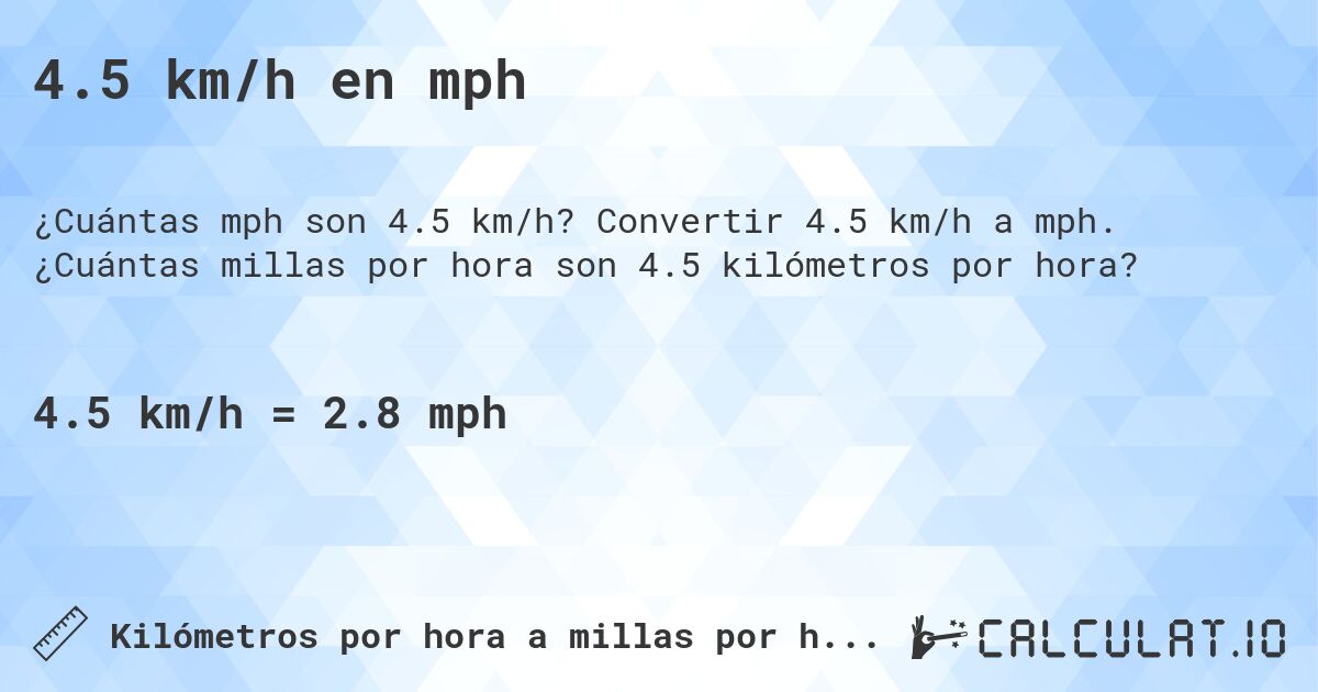4.5 km/h en mph. Convertir 4.5 km/h a mph. ¿Cuántas millas por hora son 4.5 kilómetros por hora?
