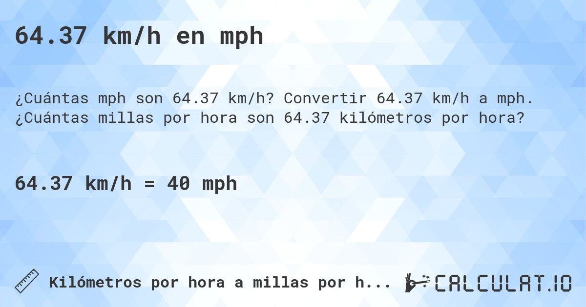 64.37 km/h en mph. Convertir 64.37 km/h a mph. ¿Cuántas millas por hora son 64.37 kilómetros por hora?