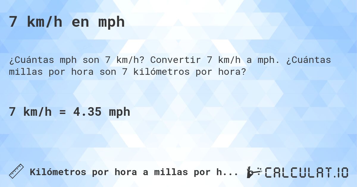 7 km/h en mph. Convertir 7 km/h a mph. ¿Cuántas millas por hora son 7 kilómetros por hora?