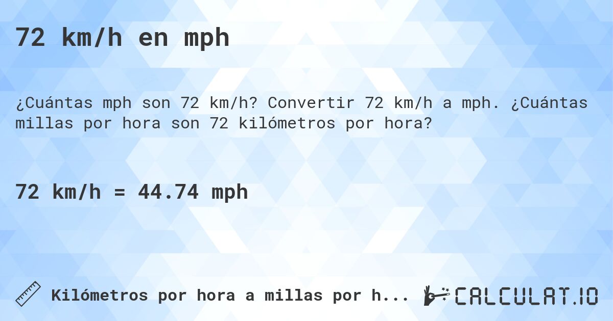 72 km/h en mph. Convertir 72 km/h a mph. ¿Cuántas millas por hora son 72 kilómetros por hora?