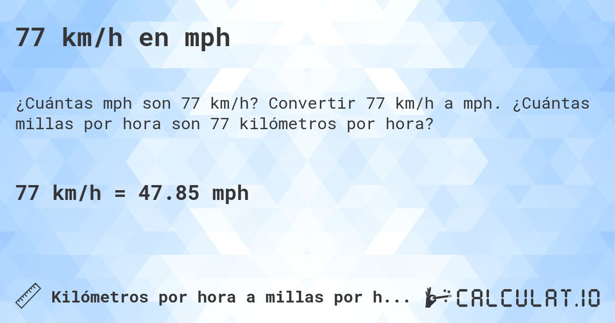 77 km/h en mph. Convertir 77 km/h a mph. ¿Cuántas millas por hora son 77 kilómetros por hora?