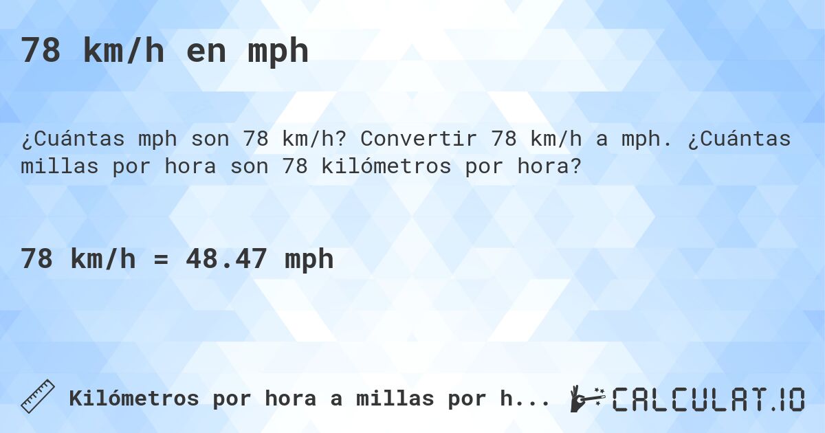 78 km/h en mph. Convertir 78 km/h a mph. ¿Cuántas millas por hora son 78 kilómetros por hora?