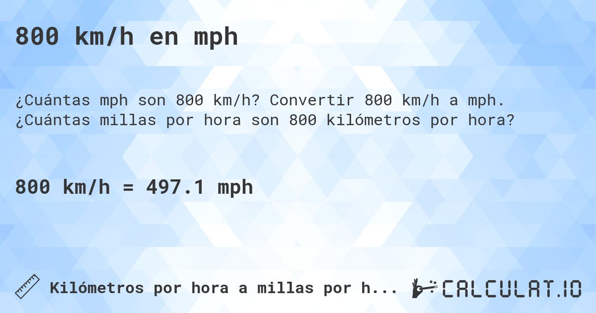 800 km/h en mph. Convertir 800 km/h a mph. ¿Cuántas millas por hora son 800 kilómetros por hora?
