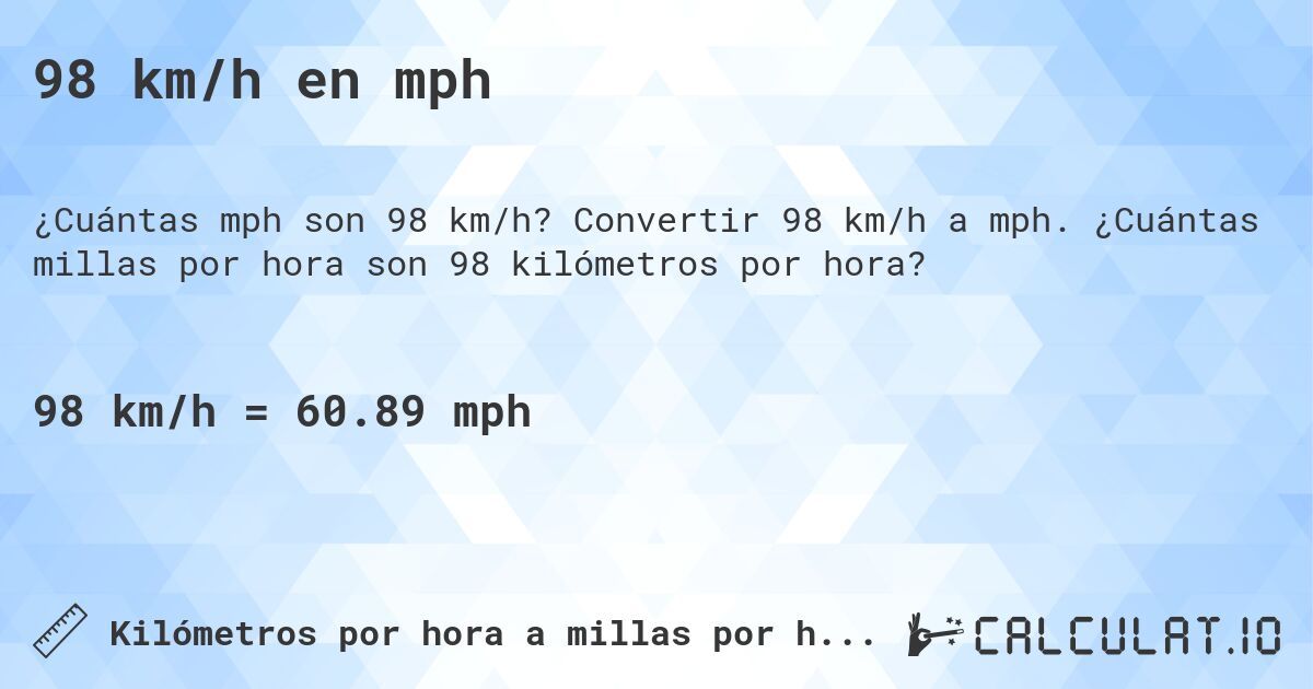 98 km/h en mph. Convertir 98 km/h a mph. ¿Cuántas millas por hora son 98 kilómetros por hora?
