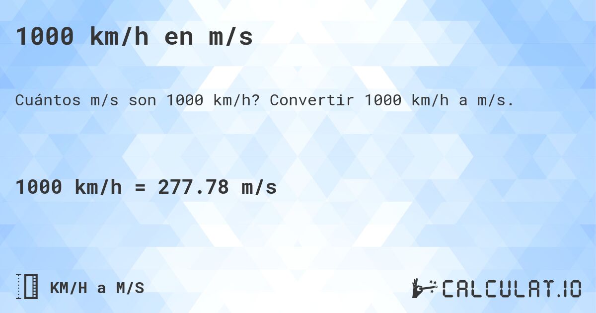 1000 km/h en m/s. Convertir 1000 km/h a m/s.
