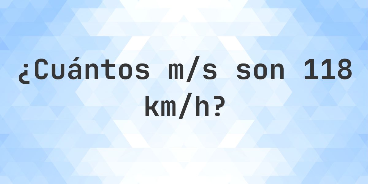 118 km/h en m/s - Calculatio