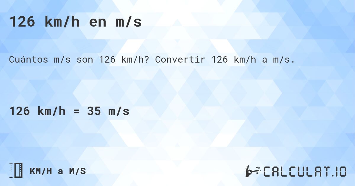 126 km/h en m/s. Convertir 126 km/h a m/s.