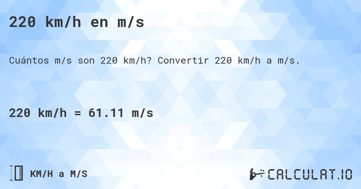220 km/h en m/s. Convertir 220 km/h a m/s.