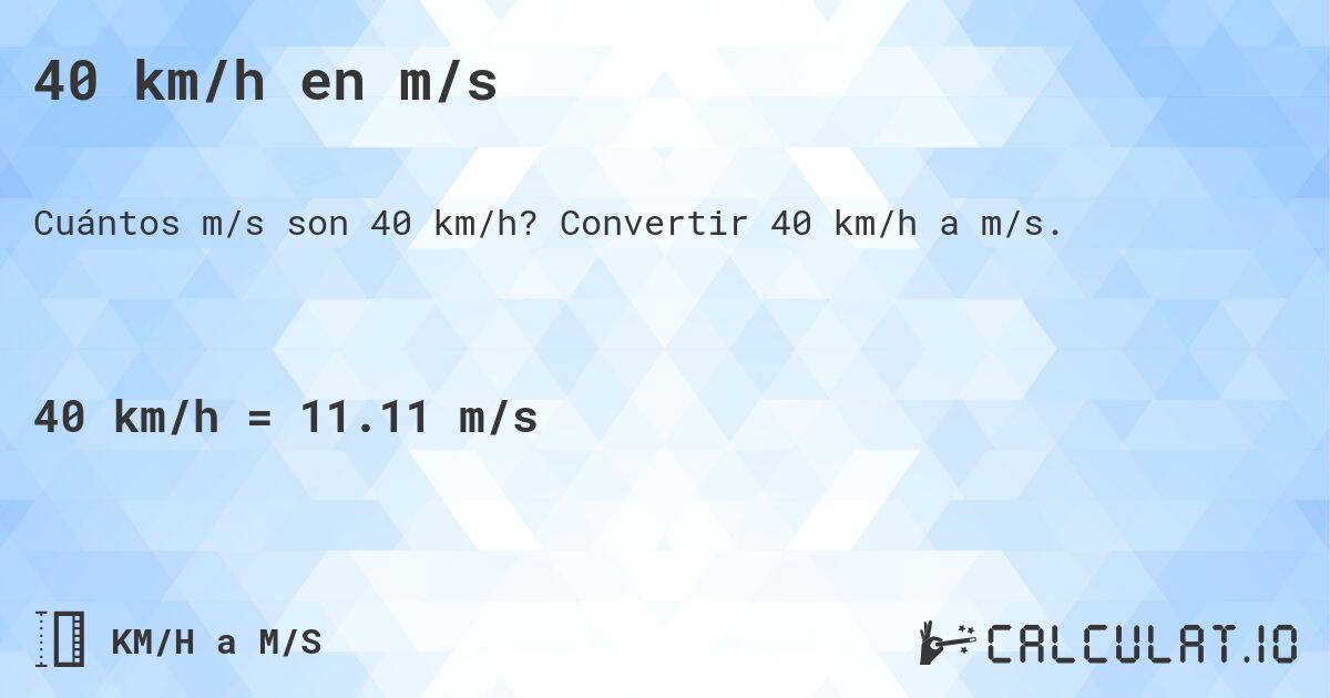 40 km/h en m/s. Convertir 40 km/h a m/s.