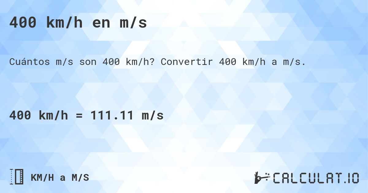 400 km/h en m/s. Convertir 400 km/h a m/s.