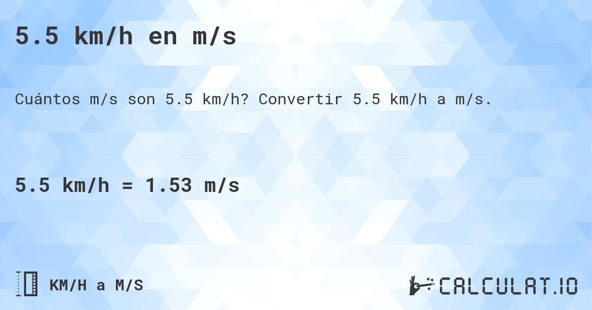 5.5 km/h en m/s. Convertir 5.5 km/h a m/s.