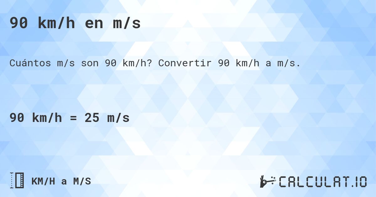 90 km/h en m/s. Convertir 90 km/h a m/s.