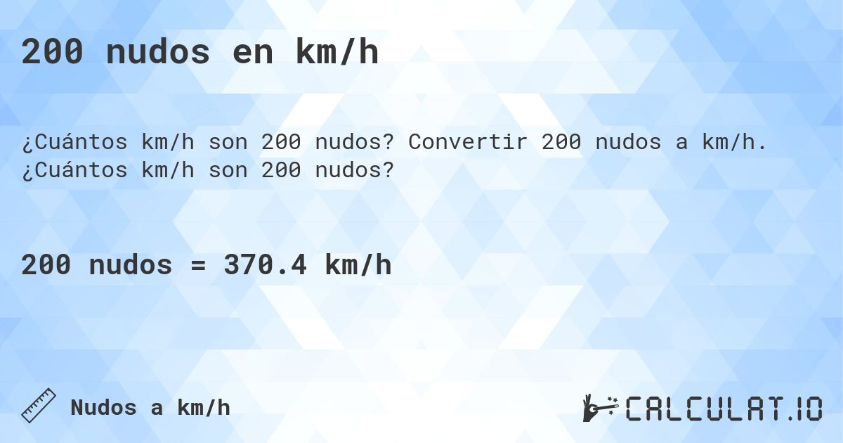 200 nudos en km/h. Convertir 200 nudos a km/h. ¿Cuántos km/h son 200 nudos?