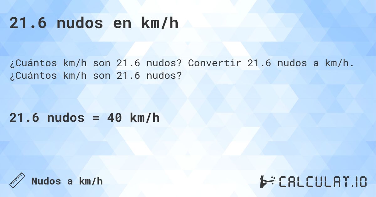 21.6 nudos en km/h. Convertir 21.6 nudos a km/h. ¿Cuántos km/h son 21.6 nudos?