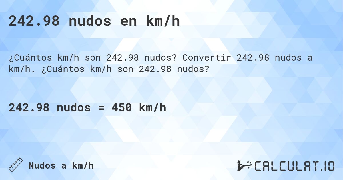 242.98 nudos en km/h. Convertir 242.98 nudos a km/h. ¿Cuántos km/h son 242.98 nudos?