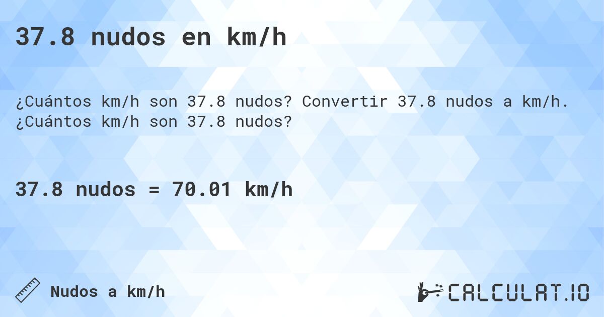 37.8 nudos en km/h. Convertir 37.8 nudos a km/h. ¿Cuántos km/h son 37.8 nudos?