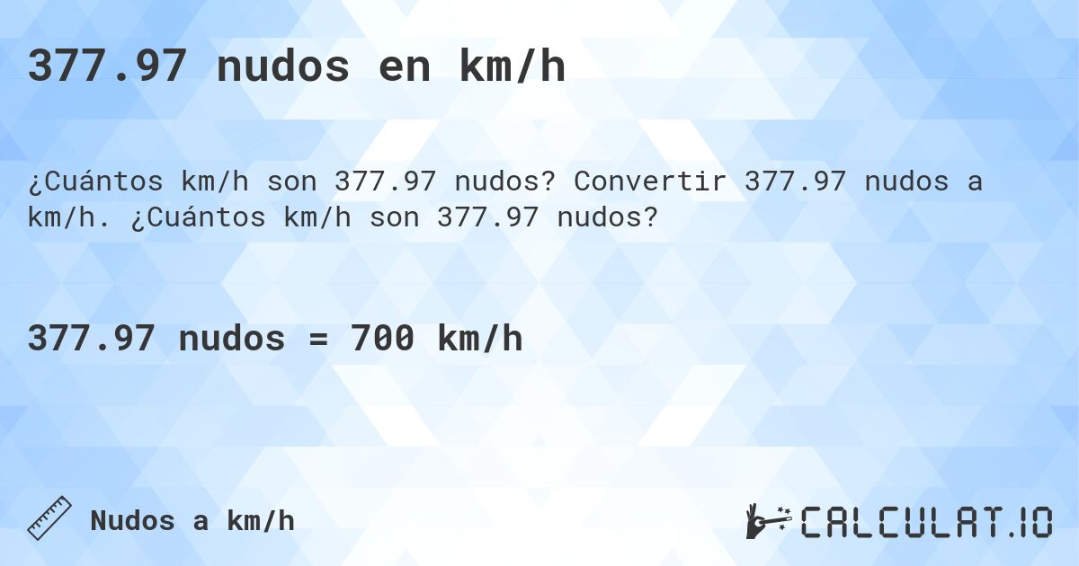 377.97 nudos en km/h. Convertir 377.97 nudos a km/h. ¿Cuántos km/h son 377.97 nudos?