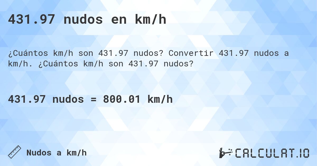 431.97 nudos en km/h. Convertir 431.97 nudos a km/h. ¿Cuántos km/h son 431.97 nudos?