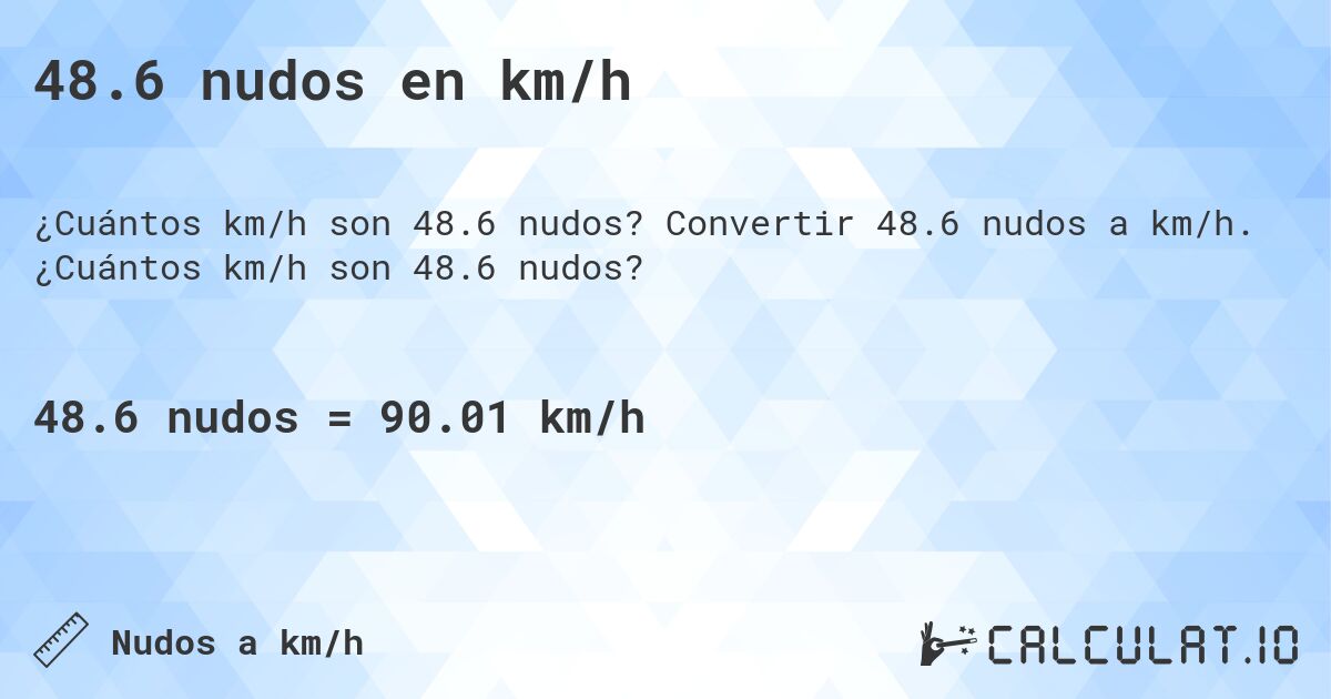 48.6 nudos en km/h. Convertir 48.6 nudos a km/h. ¿Cuántos km/h son 48.6 nudos?