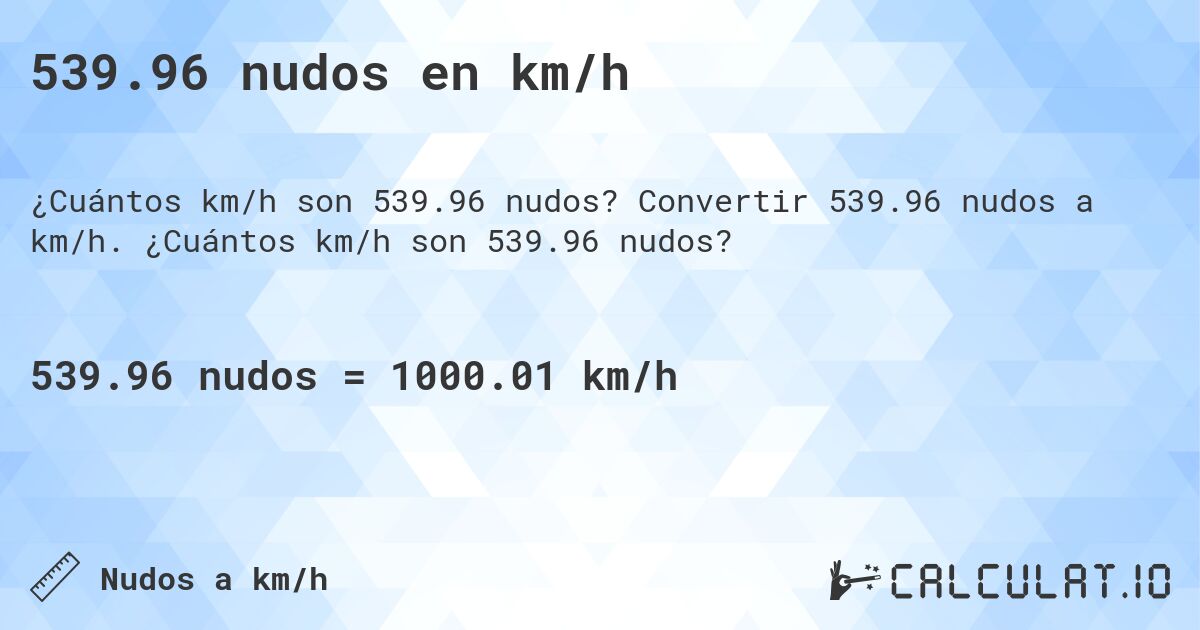 539.96 nudos en km/h. Convertir 539.96 nudos a km/h. ¿Cuántos km/h son 539.96 nudos?